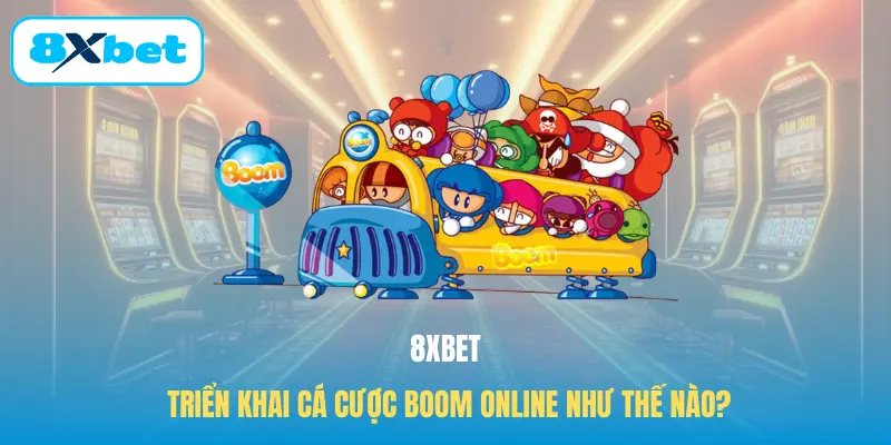 8XBET triển khai cá cược Boom online như thế nào?