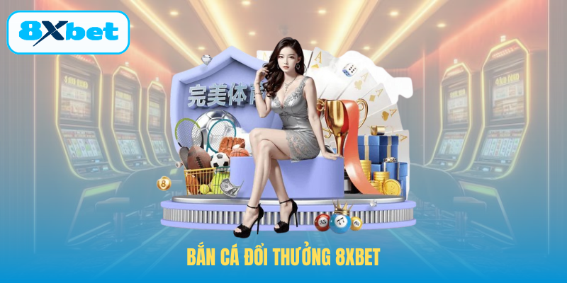 Bắn cá đổi thưởng 8XBET