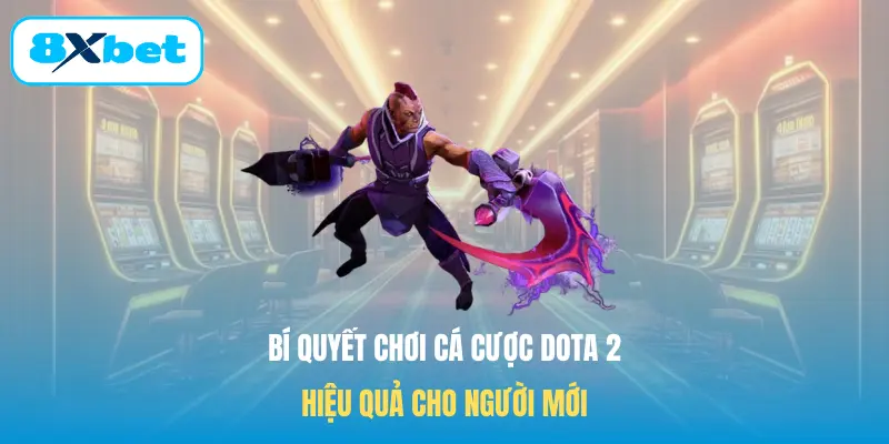Bí quyết chơi cá cược Dota2 hiệu quả cho người mới