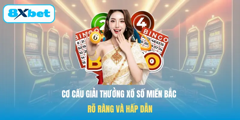 Cơ cấu giải thưởng Xổ số miền Bắc rõ ràng và hấp dẫn