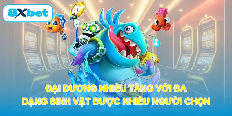 Đại dương nhiều tầng với đa dạng sinh vật được nhiều người chọn