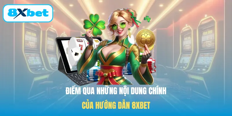 Điểm qua những nội dung chính của Hướng dẫn 8XBET