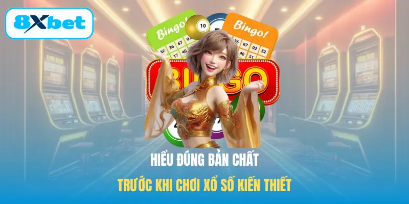 Hiểu đúng bản chất trước khi chơi Xổ số kiến thiết