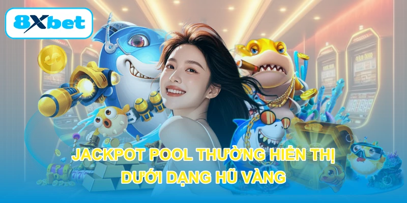 Jackpot Pool thường hiển thị dưới dạng hũ vàng