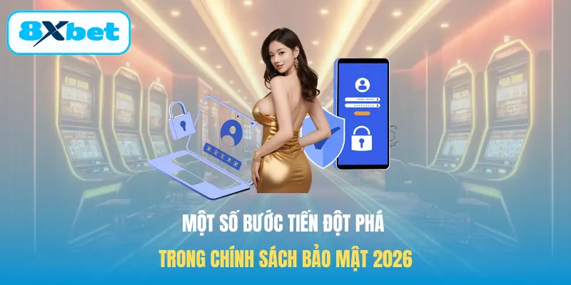 Một số bước tiến đột phá trong chính sách bảo mật 2026