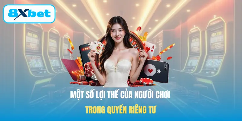 Một số lợi thế của người chơi trong Quyền riêng tư