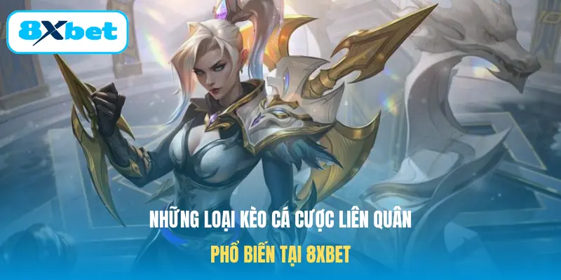 Những loại kèo cá cược Liên quân phổ biến tại 8XBET