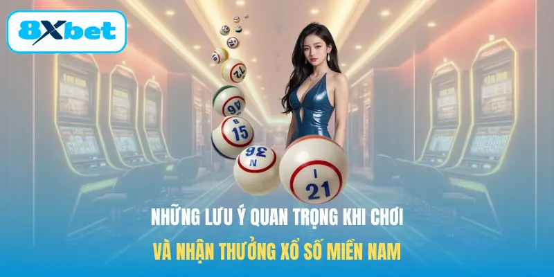 Những lưu ý quan trọng khi chơi và nhận thưởng Xổ số miền Nam