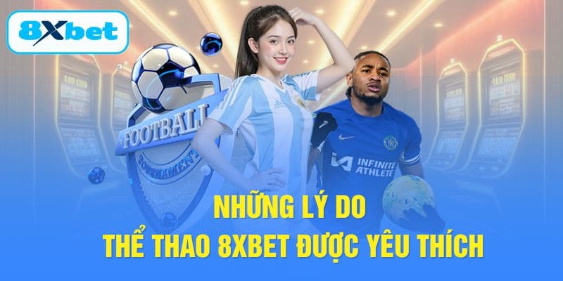 Những lý do thể thao 8XBET được yêu thích