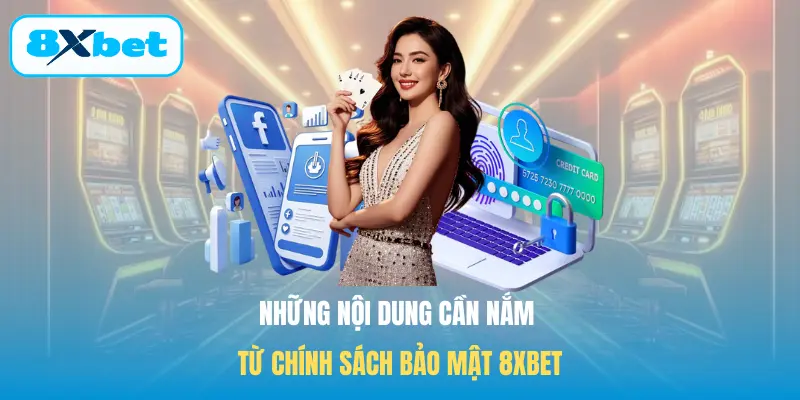 Những nội dung cần nắm từ chính sách bảo mật 8XBET