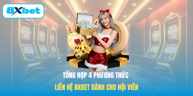 Tổng hợp 4 phương thức liên hệ 8XBET dành cho hội viên