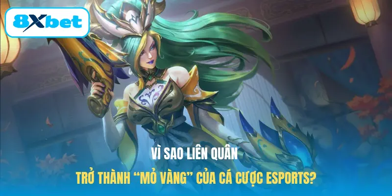 Vì sao Liên quân trở thành “mỏ vàng” của cá cược Esports?