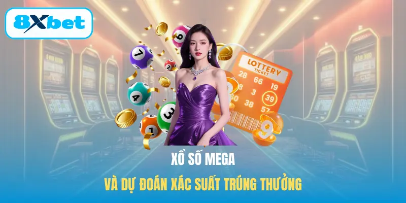 Xổ số Mega và dự đoán xác suất trúng thưởng