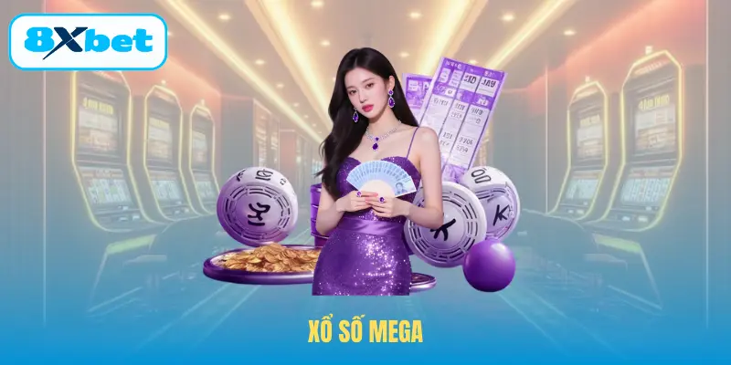 Xổ Số Mega – Miền Đất Của Những Cơ Hội Triệu Đô Ở 8XBET