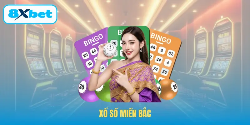 Xổ Số Miền Bắc – Toàn Cảnh Kinh Nghiệm Chơi Hiệu Quả Ở 8XBET